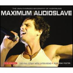 Audioslave : Maximum Audioslave : The Unauthorized Biography